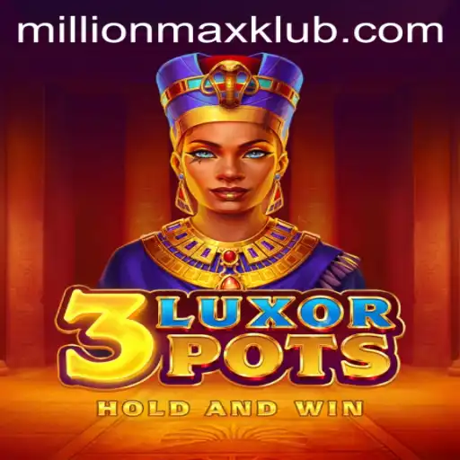Dive into the World of 3LuxorPots and Discover the Thrills of MILLIONMAX